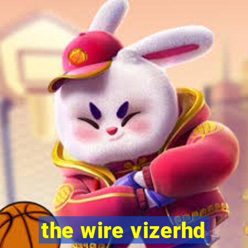 the wire vizerhd